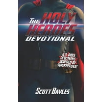 The Holy Heroes Devotional: 40 Bible Devotions Inspired by Superheroes! (Paperback) by Scott Bayles