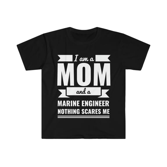 Mom Marine Engineer Nothing Scares me Unisex T-shirt, S-3XL Mother's Day