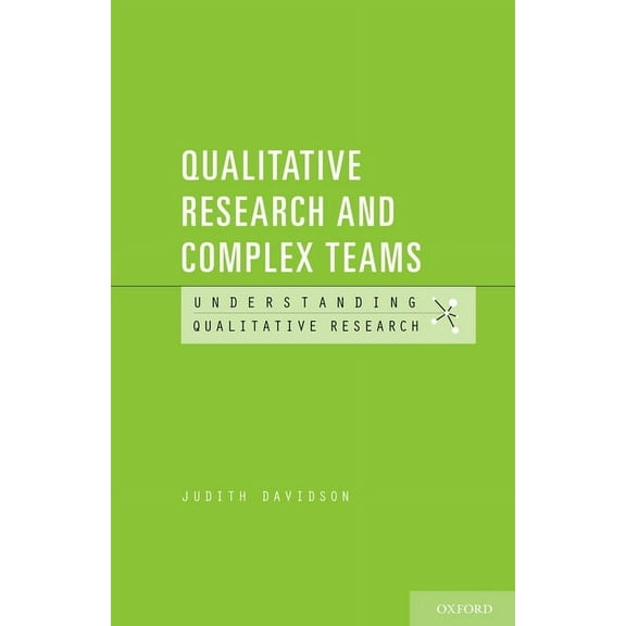Understanding Qualitative Research Qualitative Research and Complex Teams, (Paperback)