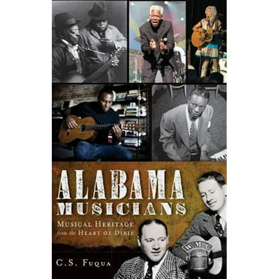 Alabama Musicians: Musical Heritage from the Heart of Dixie (Hardcover)