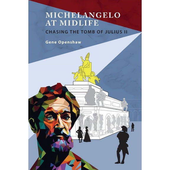 Michelangelo at Midlife: Chasing the Tomb of Julius II, (Paperback)