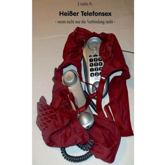 Heißer Telefonsex : - wenn nicht nur die Verbindung steht - (Paperback)