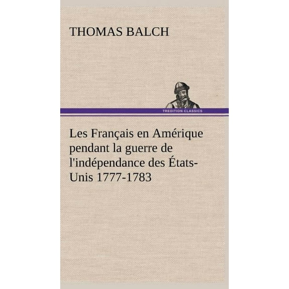 Les Français en Amérique pendant la guerre de l'indépendance des États-Unis 1777-1783 (Hardcover)