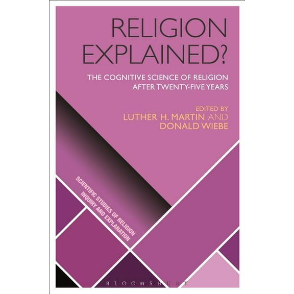 Scientific Studies of Religion: Inquiry  Religion Explained?: The Cognitive Science of Religion After Twenty-Five Years, (Hardcover)