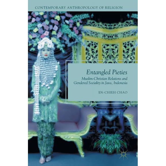Contemporary Anthropology of Religion Entangled Pieties: Muslim-Christian Relations and Gendered Sociality in Java, Indonesia, (Hardcover)