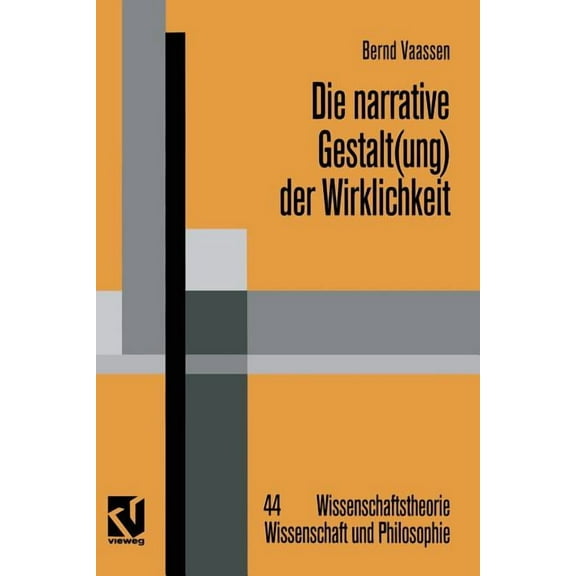Wissenschaftstheorie, Wissenschaft Und P Die Narrative Gestalt(ung) Der Wirklichkeit: Grundlinien Einer Postmodern Orientierten Epistemologie Der Sozialwissensch, Book 44, (Paperback)