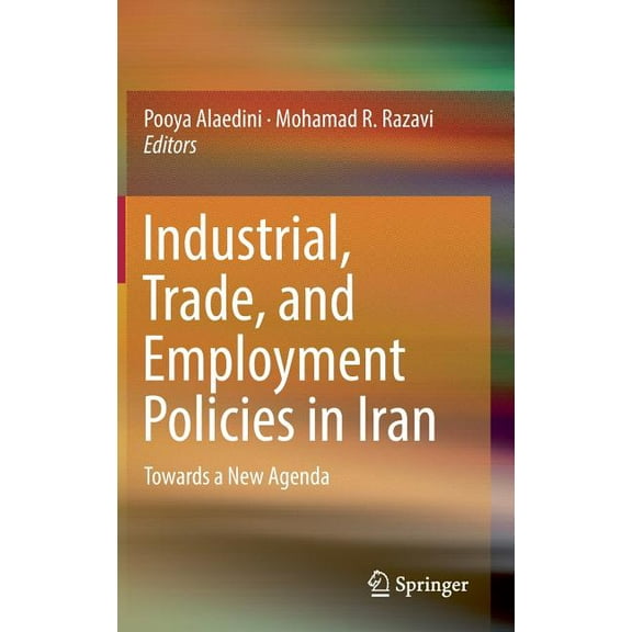 Industrial, Trade, and Employment Policies in Iran: Towards a New Agenda, (Hardcover)