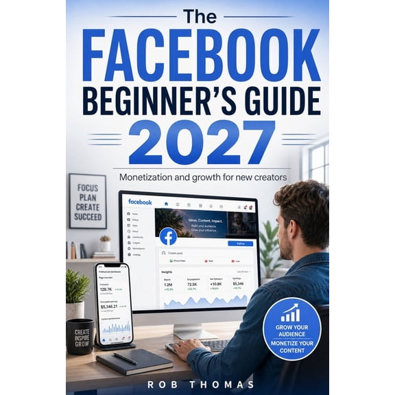 The Facebook Beginner's Guide 2027: Monetization and Growth for New Creators, (Paperback)