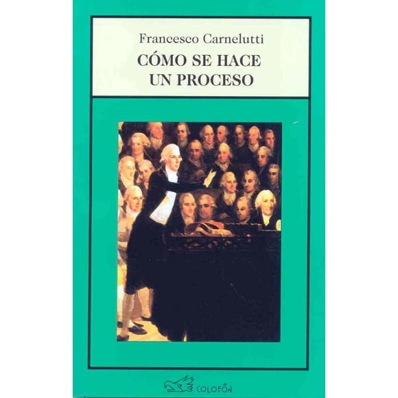COMO SE HACE UN PROCESO COLOFON FRANCESCO CARNELUTTI