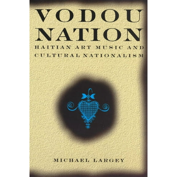 Chicago Studies in Ethnomusicology: Vodou Nation : Haitian Art Music and Cultural Nationalism (Paperback)