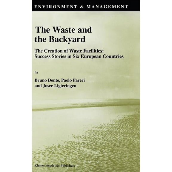 Environment & Management The Waste and the Backyard: The Creation of Waste Facilities: Success Stories in Six European Countries, Book 8, (Hardcover)