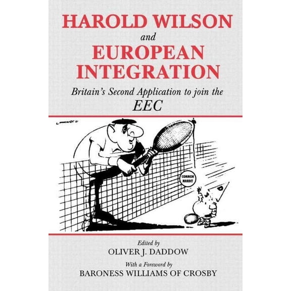 Cass Series--British Foreign and Colonia Harold Wilson and European Integration: Britain's Second Application to Join the EEC, (Paperback)