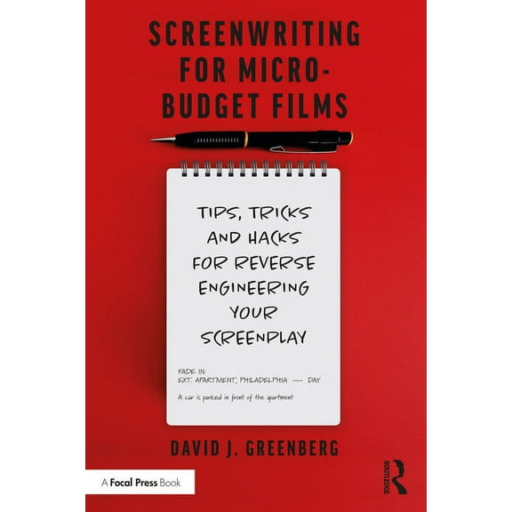 Screenwriting for Micro-Budget Films: Tips, Tricks and Hacks for Reverse Engineering Your Screenplay, (Paperback)
