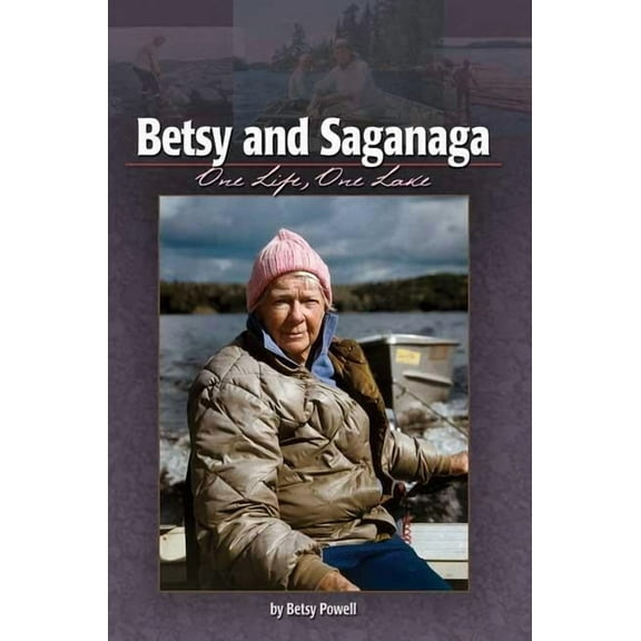 Betsy and Saganaga: One Life, One Lake, (Paperback)