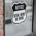 thumbnail image 4 of Notice Steal Here Die Here 18 inch X 18 inch Shield Shaped Heavy Duty 3.2 mil Vinyl Decal Weather Resistant Made in the USA, 4 of 5