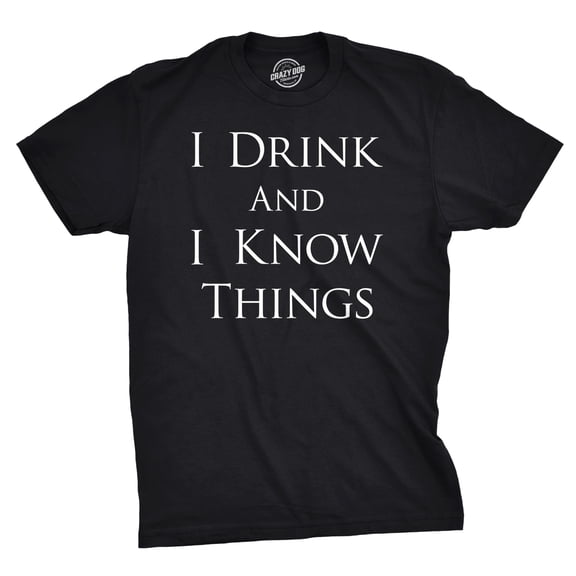 Mens I Drink and I Know Things Funny Vintage Saying Hilarious Novelty T shirt Graphic Tees