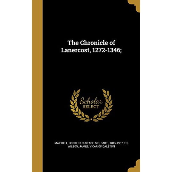 The Chronicle of Lanercost, 1272-1346; Hardcover 1360974806 9781360974804 Maxwell Bart 18, Herbert Eustace Sir