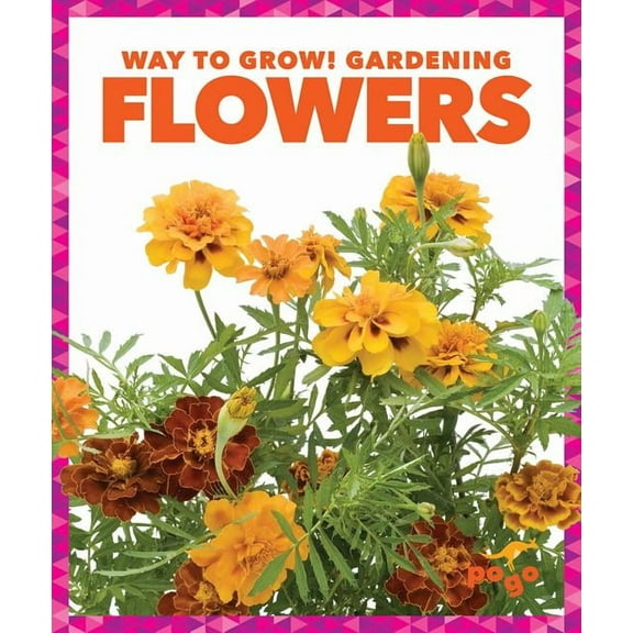 Way to Grow! Gardening: Flowers (Hardcover)