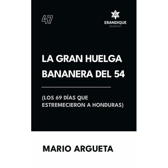 La Gran Huelga Bananera del 54 (Los 69 días que estremecieron a Honduras), (Hardcover)