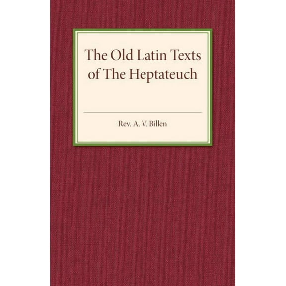 The Old Latin Texts of The Heptateuch, (Paperback)