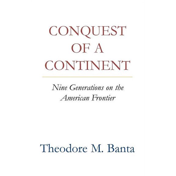 Conquest of a Continent: Nine Generations on the American Frontier (Paperback)
