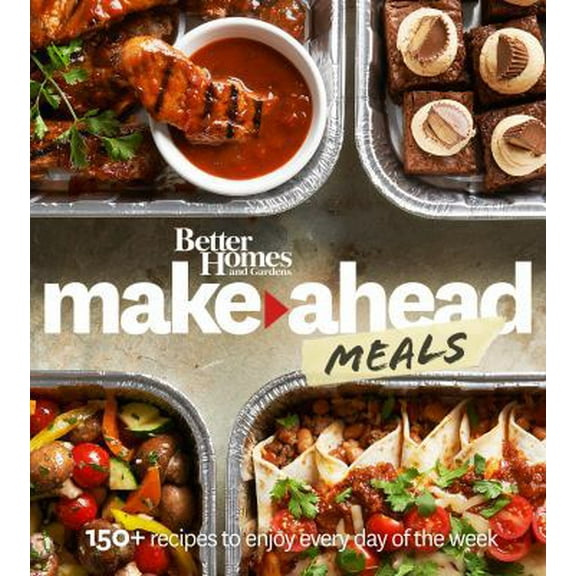 Pre-Owned Better Homes and Gardens Make-Ahead Meals: 150  Recipes to Enjoy Every Day of the Week (Paperback) 0544456165 9780544456167