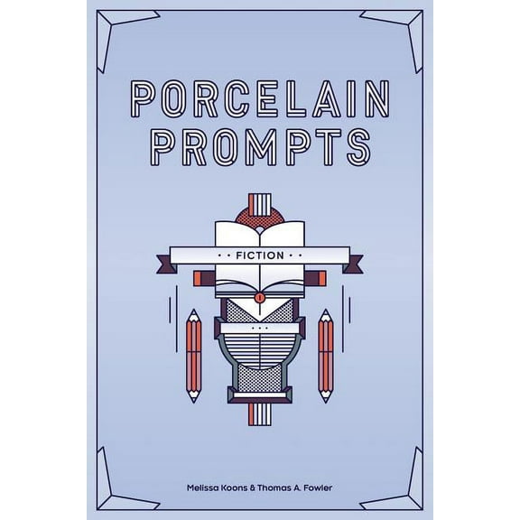 Porcelain Prompts: Fiction Volume 1 Paperback 1947269003 9781947269002 Melissa Koons, Thomas A Fowler
