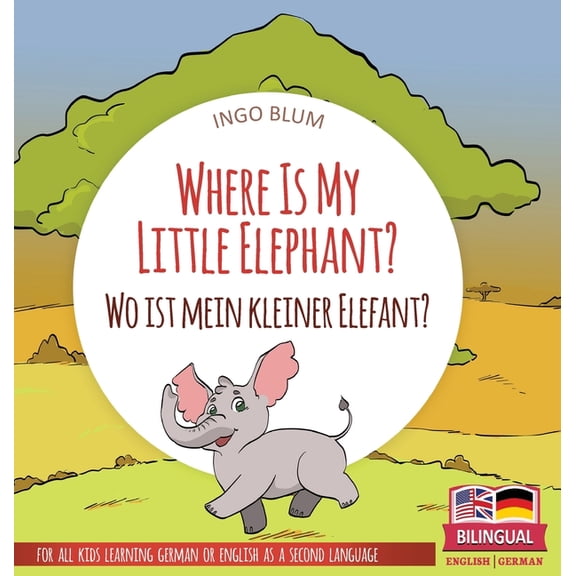 Where Is...? Wo Ist...? Where Is My Little Elephant? - Wo ist mein kleiner Elefant?: Bilingual children's picture book in English-German, Book 3, (Hardcover)