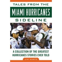Tales from the Miami Hurricanes Sideline : A Collection of the Greatest Hurricanes Stories Ever Told (Hardcover)