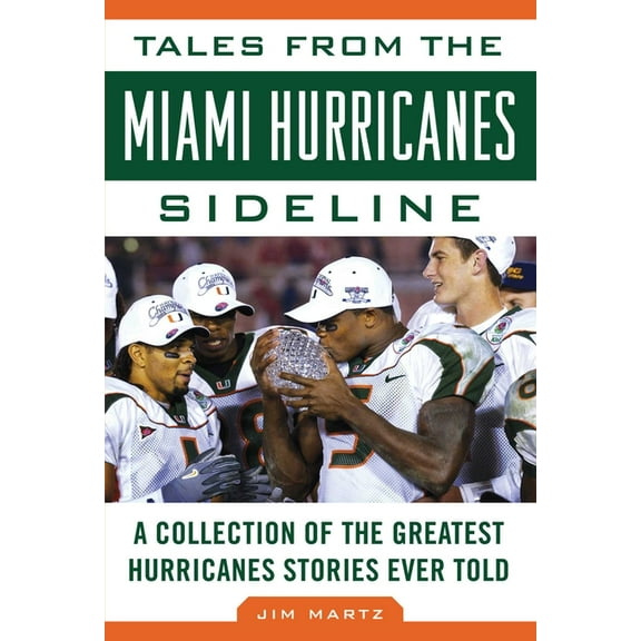 Tales from the Miami Hurricanes Sideline : A Collection of the Greatest Hurricanes Stories Ever Told (Hardcover)