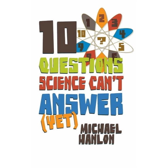 MacMillan Science 10 Questions Science Can't Answer (Yet): A Guide to Science's Greatest Mysteries, (Paperback)