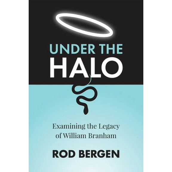 Under The Halo: Examining the Legacy of William Branham, (Paperback)
