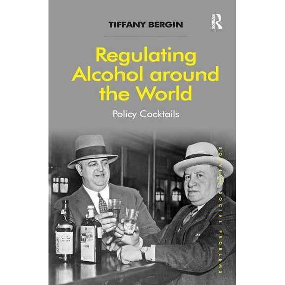 Solving Social Problems Regulating Alcohol around the World: Policy Cocktails, (Hardcover)