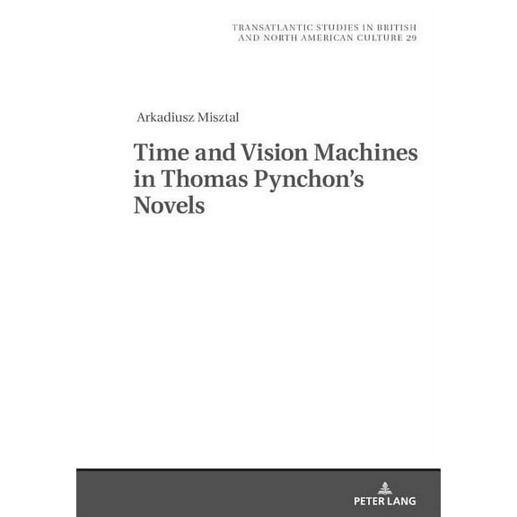 Transatlantic Studies in British and Nor Time and Vision Machines in Thomas Pynchon's Novels, Book 29, (Hardcover)