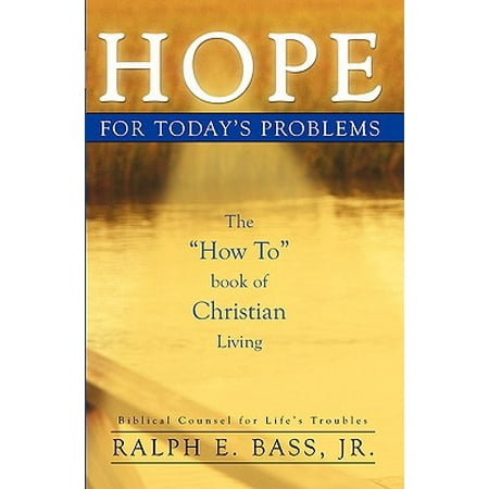 Hope For Today S Problems The How To Book Of Christian