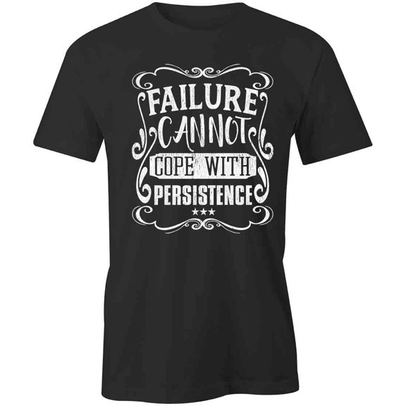 Failure Can Not Cope With Persistance T-Shirt | White Tee Gift