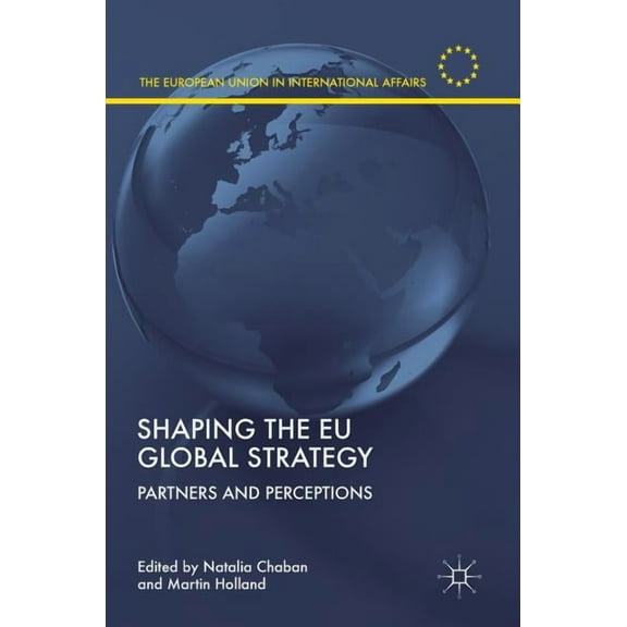European Union in International Affairs Shaping the EU Global Strategy: Partners and Perceptions, (Hardcover)