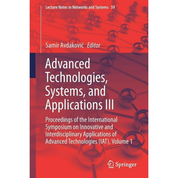 Lecture Notes in Networks and Systems Advanced Technologies, Systems, and Applications III: Proceedings of the International Symposium on Innovative and Inter, Book 59, (Paperback)