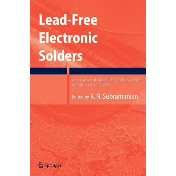 Lead-Free Electronic Solders: A Special Issue of the Journal of Materials Science: Materials in Electronics, (Hardcover)