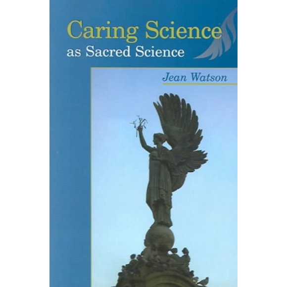 Caring Science as Sacred Science Caring Science as Sacred Science Caring Science as Sacred Science