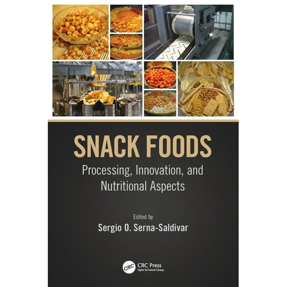 Snack Foods: Processing, Innovation, and Nutritional Aspects, (Hardcover)