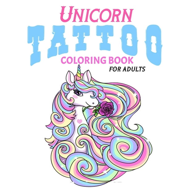 Unicorn Tattoo Coloring Book For Adults : Coloring Book For Adult  Relaxation With Beautiful Modern Tattoo Designs Such As Unicorn Sugar  Skulls, Roses and More ... (Paperback) 