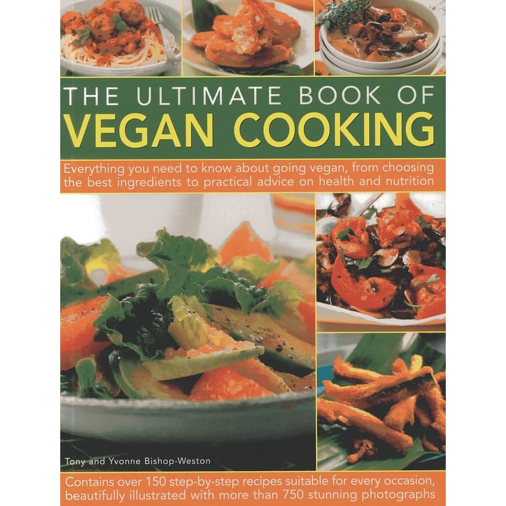 The Ultimate Book of Vegan Cooking : Everything you need to know about going vegan, from choosing the best ingredients to practical advice on health and nutrition; contains over 150 step-by-step recipes and 750 photographs (Paperback)