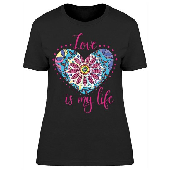 Love Is My Life T-Shirt Women -Image by Shutterstock, Female XX-Large