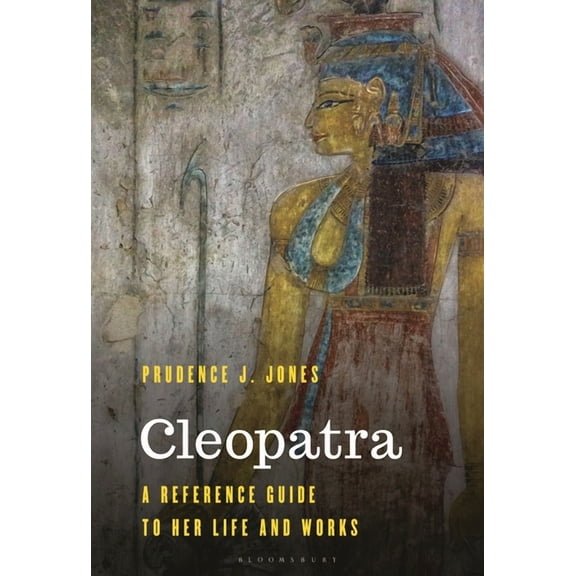 Significant Figures in World History Cleopatra: A Reference Guide to Her Life and Works, (Hardcover)