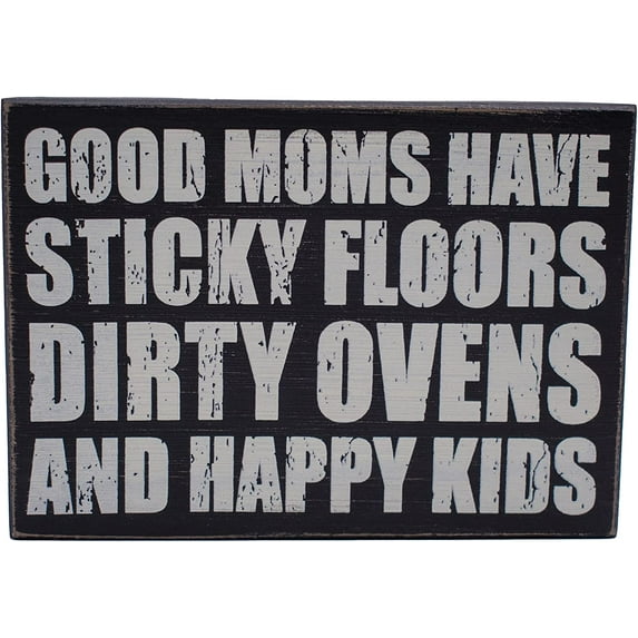 Good Moms Have Sticky Floors, Dirty Ovens and Happy Kids - Rustic Family Love Wooden Boxed Sign (5" X 7")