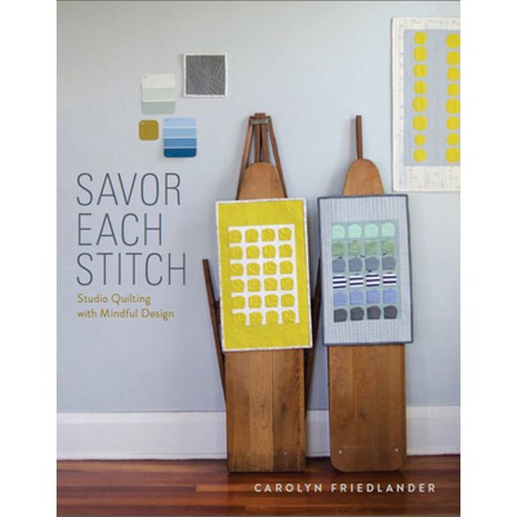 Pre-Owned Savor Each Stitch: Studio Quilting with Mindful Design [With Pattern(s)] (Paperback) 1940655013 9781940655017