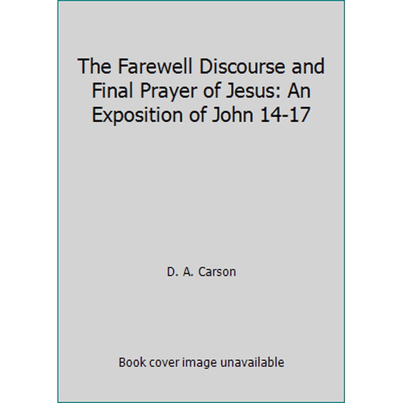 Pre-Owned The Farewell Discourse and Final Prayer of Jesus: An Exposition of John 14-17 (Paperback) 0801025303 9780801025303