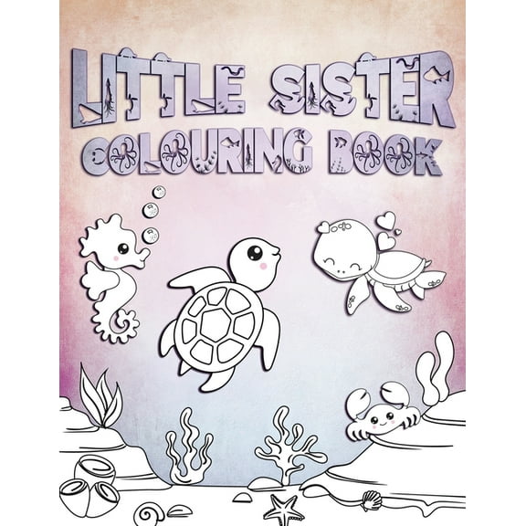 Little Sister Colouring Book: Perfect For Little Sisters Ages 2-6: Cute Gift Idea for Toddlers, Colouring Pages for Ocea, (Paperback)