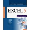 A Quick Course in Excel 5 for Windows: Computer Training Books for Busy People [Paperback - Used]